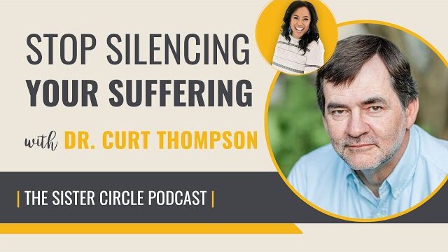Dr. Curt Thompson on How to Stop Silencing Your Suffering