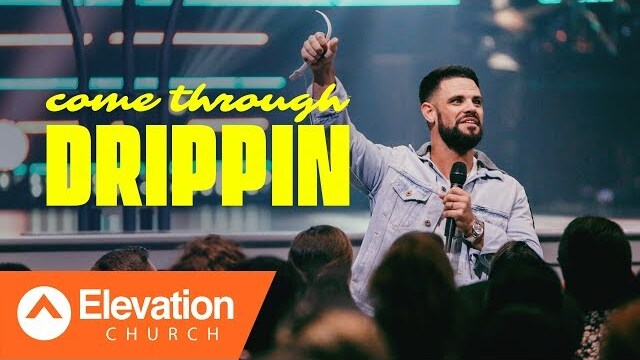 Come Through Drippin | Pastor Steven Furtick