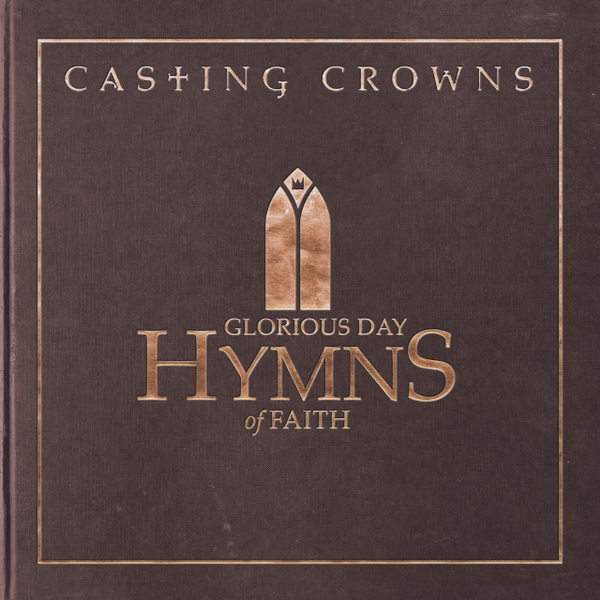Glorious Day: Hymns of Faith | Casting Crowns