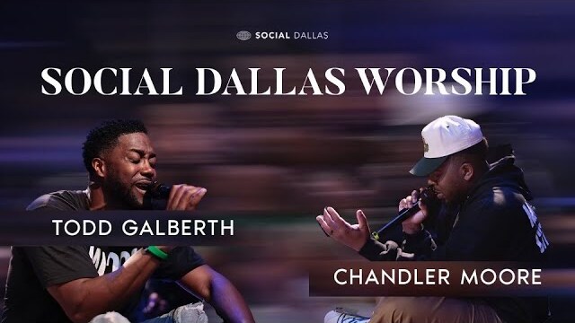 Todd Galberth x Chandler Moore | Social Dallas Worship