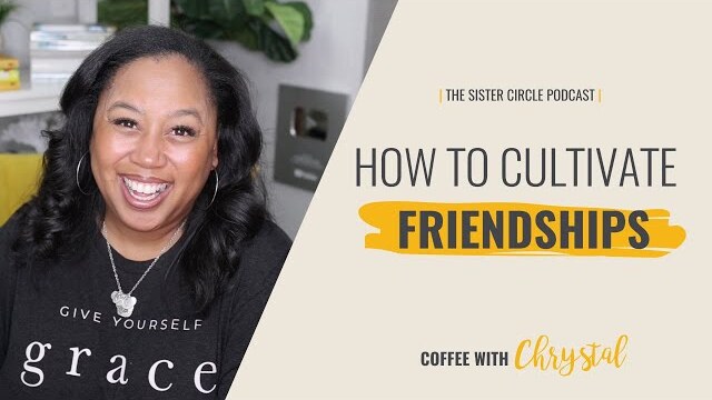 How to Cultivate Friendships with Chrystal Evans Hurst