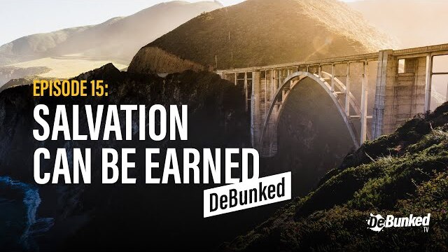 DeBunkedTV | Episode 15 | Salvation Can Be Earned
