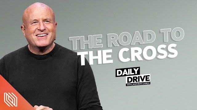 Ep. 288 🎙️ The Road to the Cross // The Daily Drive with Lakepointe Church