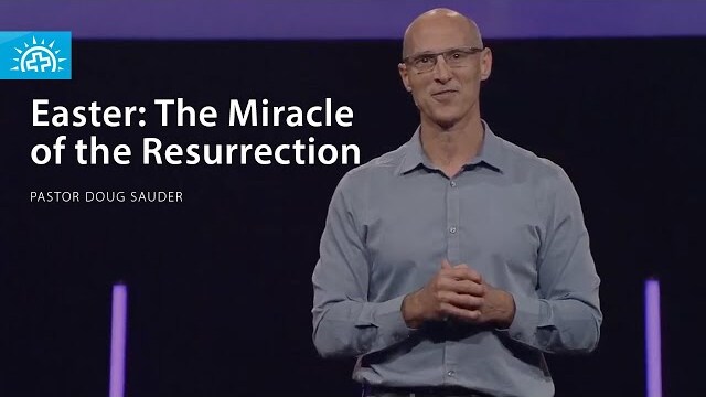 The Miracle of Resurrection | Easter | Pastor Doug Sauder