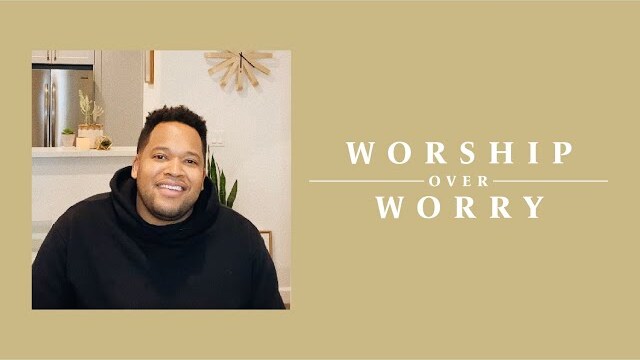 Worship Over Worry - Day 39