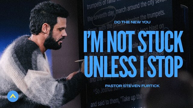 I’m Not Stuck Unless I Stop | Pastor Steven Furtick | Elevation Church