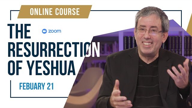 The Resurrection Of Yeshua (Zoom Course) February 21  – May 8, 2024