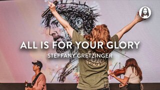 All Is For Your Glory | Steffany Gretzinger | Jesus Image