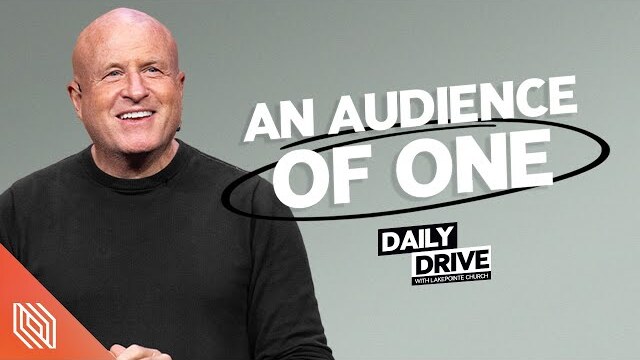 Ep. 287 🎙️ An Audience of One // The Daily Drive with Lakepointe Church