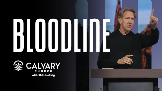 Bloodline: Tracing God's Rescue Mission From Eden to Eternity | Calvary Church with Skip Heitzig