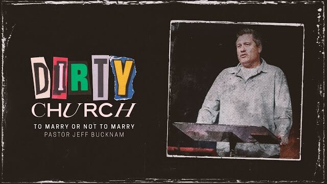 To Marry or Not to Marry | Dr. Jeff Bucknam, April 9–10, 2022