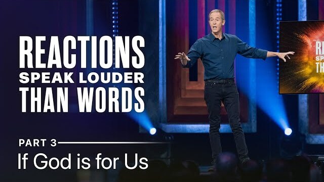 Reactions Speak Louder Than Words, Part 3: If God is for Us // Andy Stanley