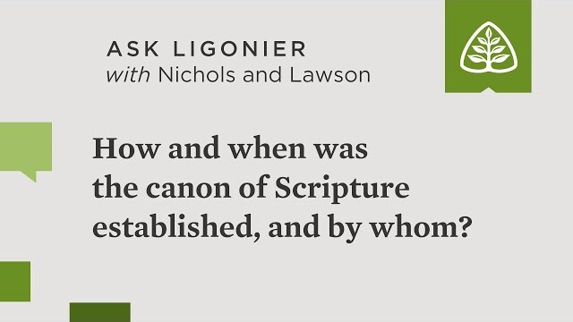 How and when was the canon of Scripture established, and by whom?