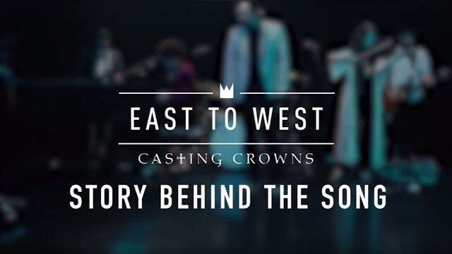 Casting Crowns - East To West (Story Behind The Song)