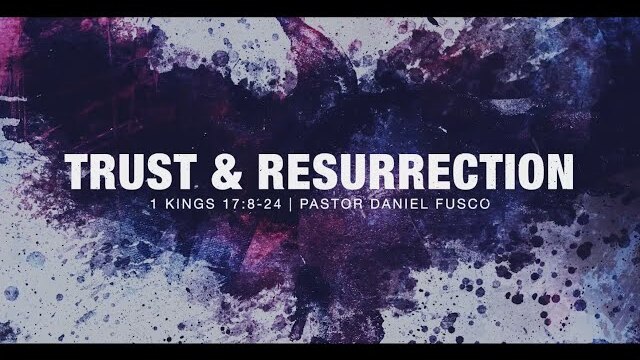 Trust and Resurrection (1 Kings 17:8-24) - Pastor Daniel Fusco