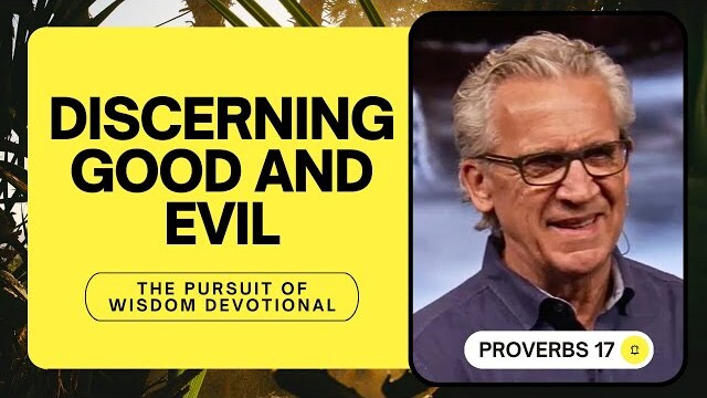 Discerning Good and Evil & Cultivating the Culture of Heaven - Bill Johnson Devotional, Proverbs 17