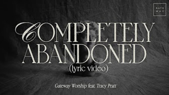 Lyric Videos - Completely Abandoned | Gateway Worship