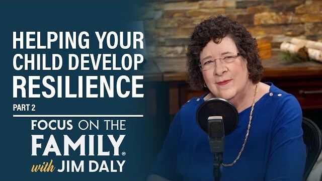 Helping Your Child Develop Resilience (Part 2) - Dr. Kathy Koch