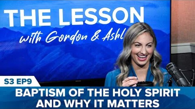 The Lesson Podcast Season 3, Episode 9: Baptism of the Holy Spirit and Why it Matters