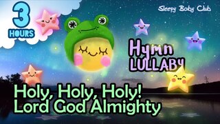 🟢 Holy, Holy, Holy! Lord God Almighty ♫ Hymn Lullaby ★ Relaxing Music for Babies to Sleep