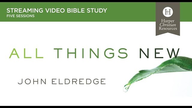 All Things New Bible Study by John Eldredge | Promo