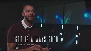 Covenant Worship - God Is Always Good (Official Song Story)