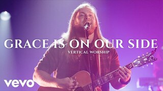 Vertical Worship - Grace Is On Our Side