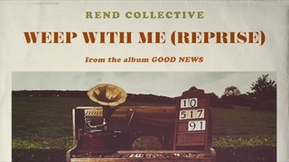 Rend Collective - Weep With Me (Reprise) [Audio]