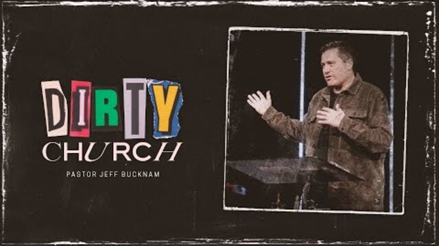 Dirty Church | Dr. Jeff Bucknam, January 8–9, 2022