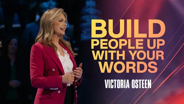 Build People Up With Your Words | Victoria Osteen