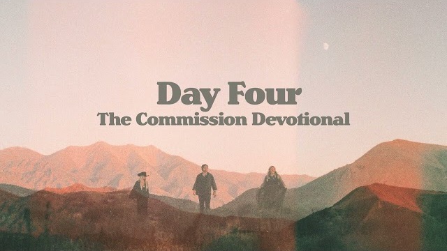 DAY FOUR, "The Commission" Devotional w/ CAIN