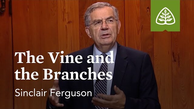 The Vine and the Branches: Union with Christ with Sinclair Ferguson