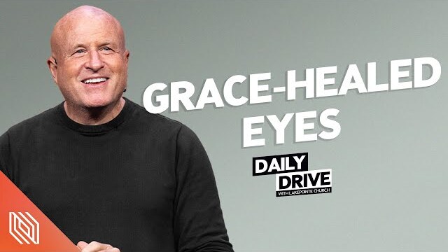 Ep. 85 🎙️ Grace-Healed Eyes // The Daily Drive with Lakepointe Church