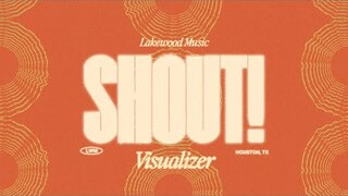 SHOUT! | VISUALIZER | Lakewood Music