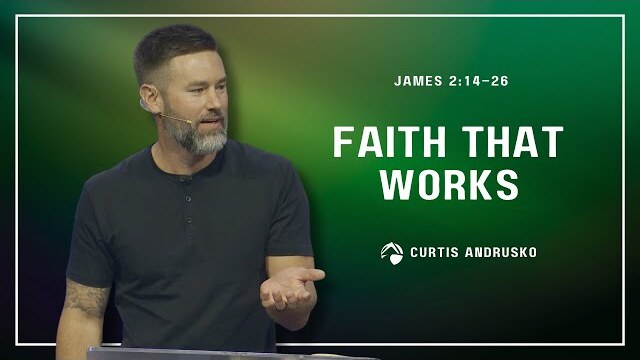 Faith That Works | Curtis Andrusko | Aug 13, 2023