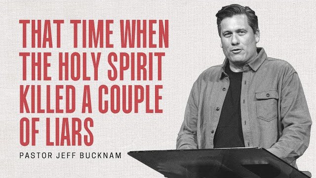 That Time When the Holy Spirit Killed a Couple of Liars | Dr.  Jeff Bucknam | November 27–28, 2021