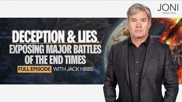 Deception & Lies, Exposing Major Battles of the End Times: Facing The Controversies with Jack Hibbs