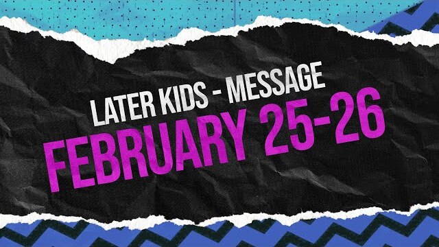 Later Kids - "Joshua" Message Week 1 - February 25-26