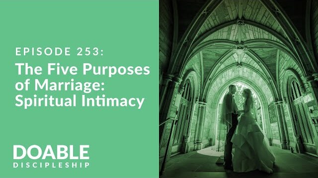 Episode 253: The Five Purposes of Marriage - Spiritual Intimacy