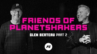 Friends of Planetshakers - Glen Berteau (Part 2)
