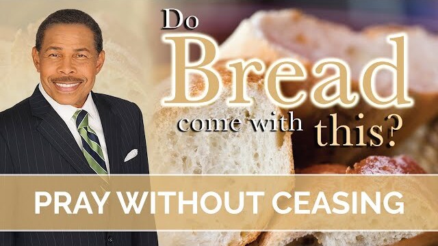 Pray Without Ceasing - Do Bread Come with This?