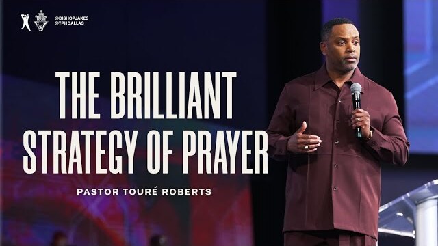 The Brilliant Strategy of Prayer- Pastor Touré Roberts