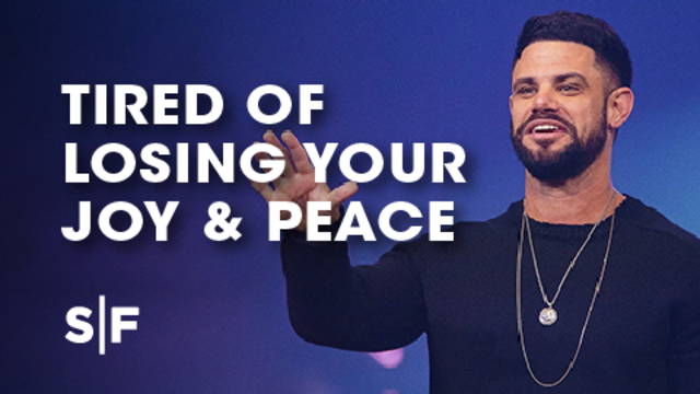 Tired of Losing Your Joy & Peace | Steven Furtick