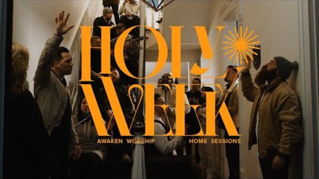 Holy Week | Awaken Worship Home Sessions