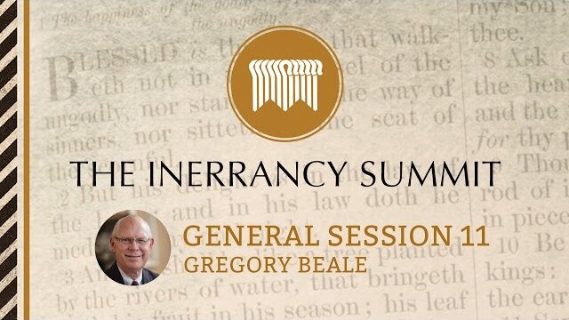 The Inerrancy Summit - General Session 11 - Gregory Beale