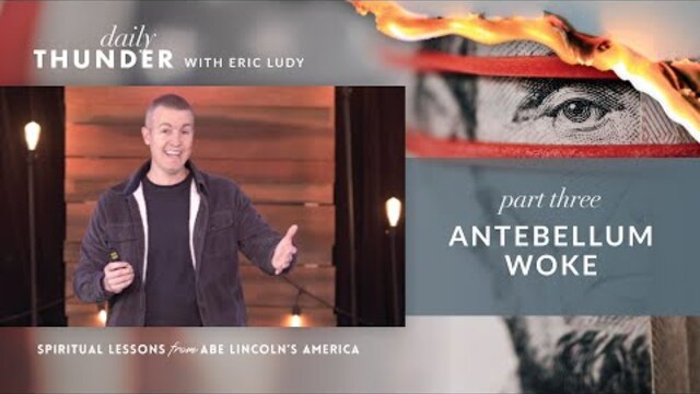Antebellum Woke // Spiritual Lessons from Abe Lincoln's America 03 (Eric Ludy)