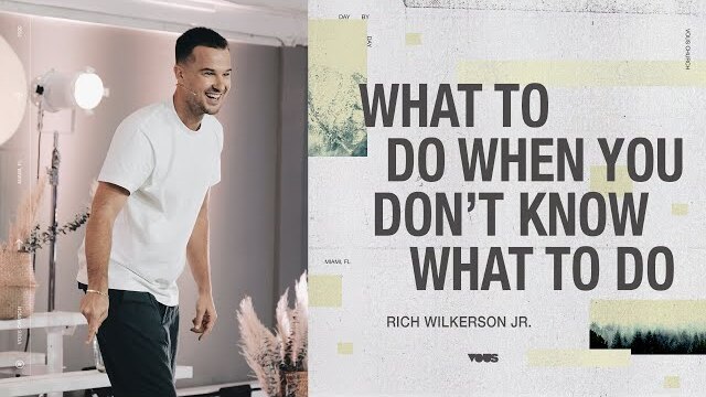 What To Do When You Don't Know What To Do — Day By Day — Rich Wilkerson Jr.