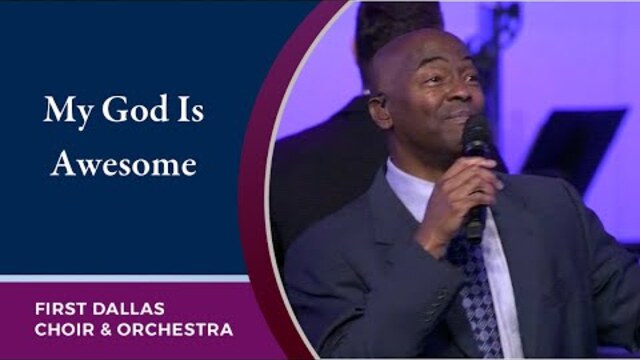 “My God Is Awesome” with Dr. Leo Day and the First Dallas Choir and Orchestra | April 24, 2022