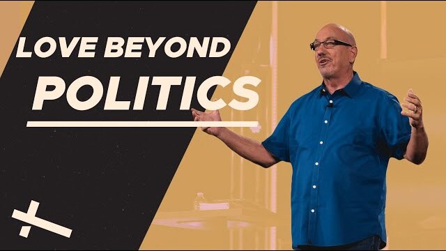 Love Beyond Your Politics | Love Beyond | Pastor Cal Jernigan