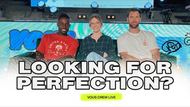 Looking For Perfection? — VOUS Crew Live
